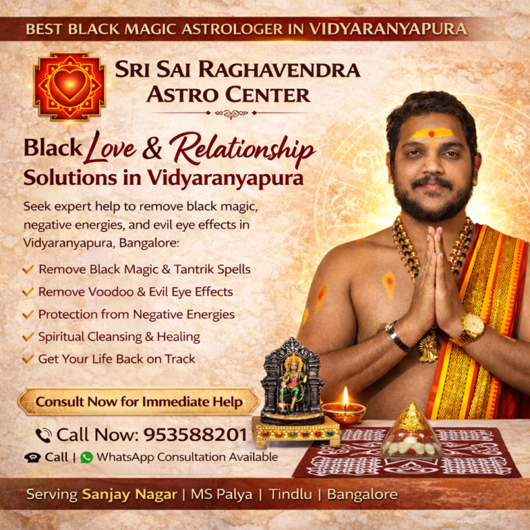 Black Magic Astrologer in Vidyaranyapura Bangalore – Sri Sai Raghavendra Spiritual Guru providing solutions for love problems, marriage issues, negative energy removal and powerful spiritual remedies.