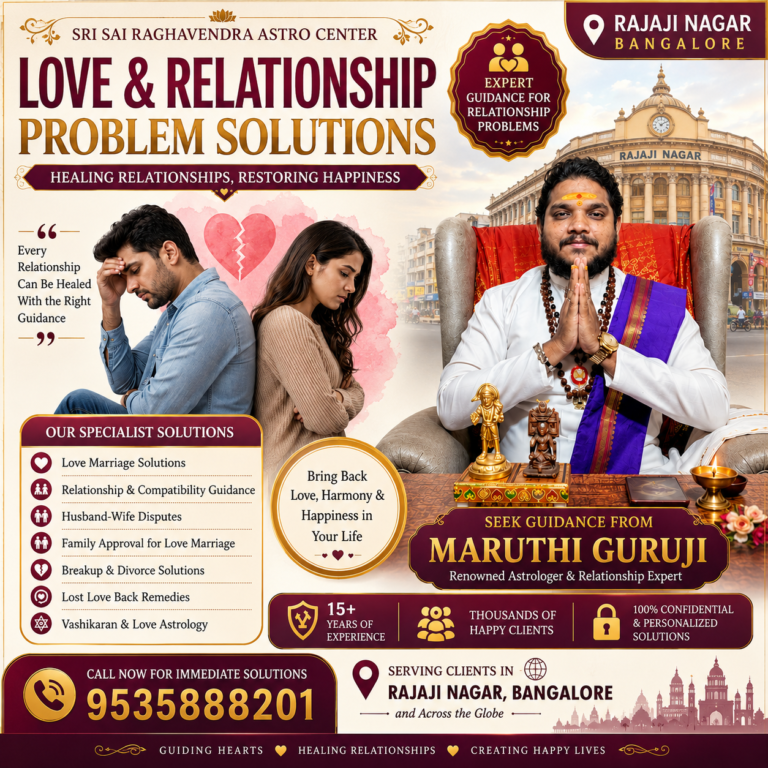 Love & Relationship Problem Solutions in Rajaji Nagar Bangalore by Maruthi Guruji | Sri Sai Raghavendra Astro Center