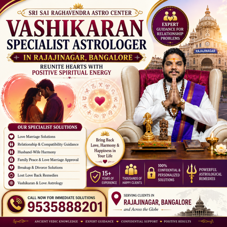 Vashikaran Specialist Astrologer in Rajajinagar Bangalore offering love marriage guidance, relationship solutions, family harmony, and Vedic astrology consultation at Sri Sai Raghavendra Astro Center.